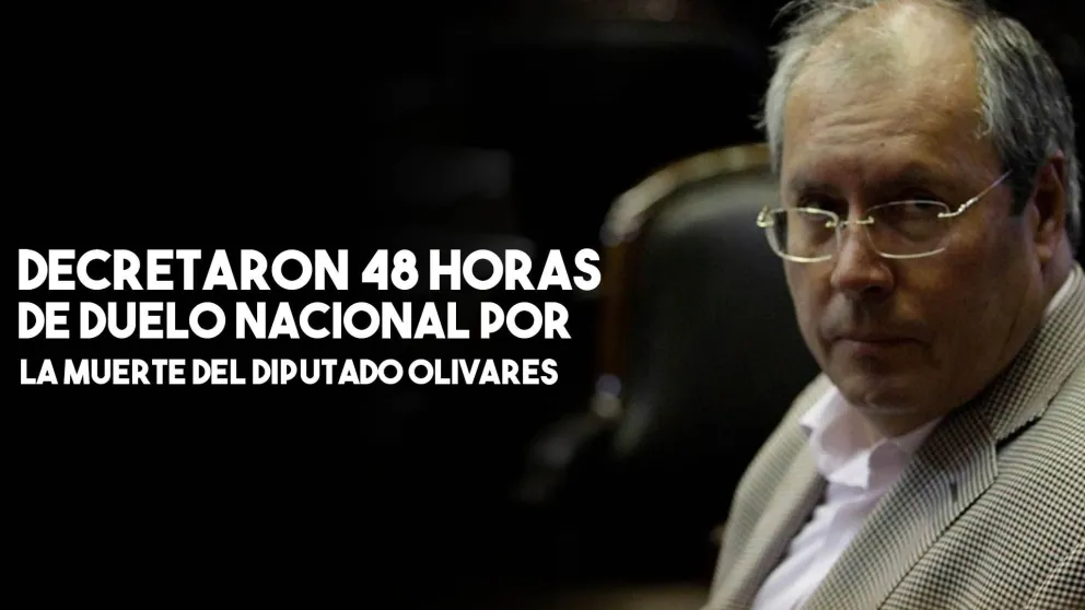 Decretaron 48 horas de duelo nacional por la muerte del diputado Olivares
