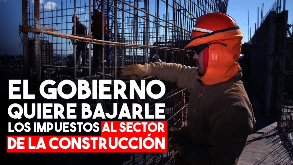 El Gobierno Nacional enviará al Congreso un proyecto para bajar impuestos a la construcción
