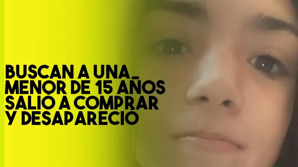Búsqueda desesperada de una menor de 15 años  que salió a comprar y desapareció