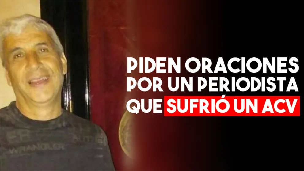 Piden oraciones por un periodista que sufrió un ACV