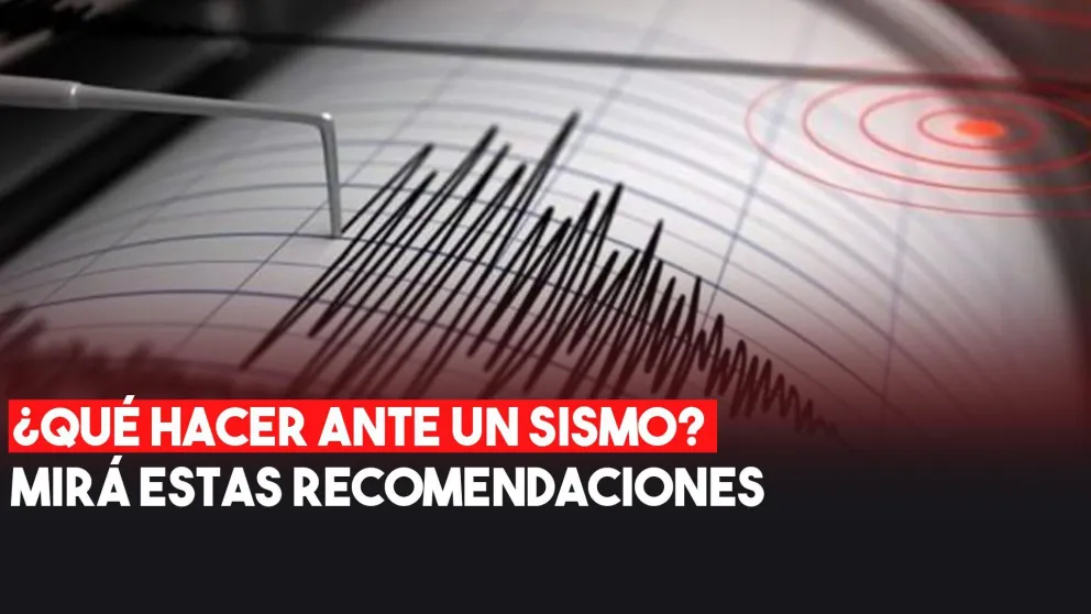 Recomendaciones: qué hacer ante un sismo