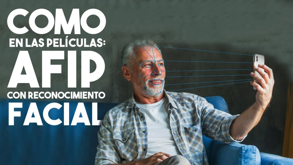 AFIP se renovó y facilita la obtención de la clave fiscal con reconocimiento facial