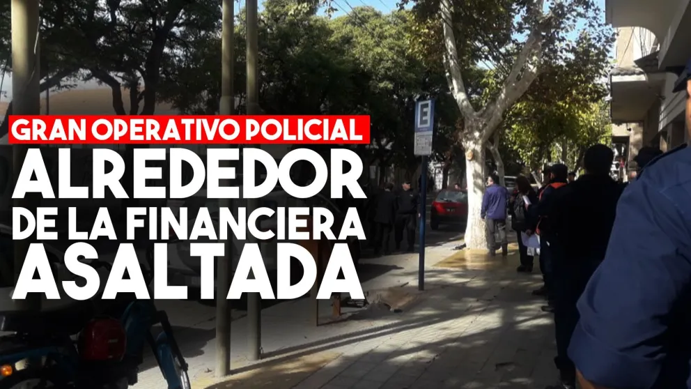 Gran despliegue policial alrededor de la financiera asaltada