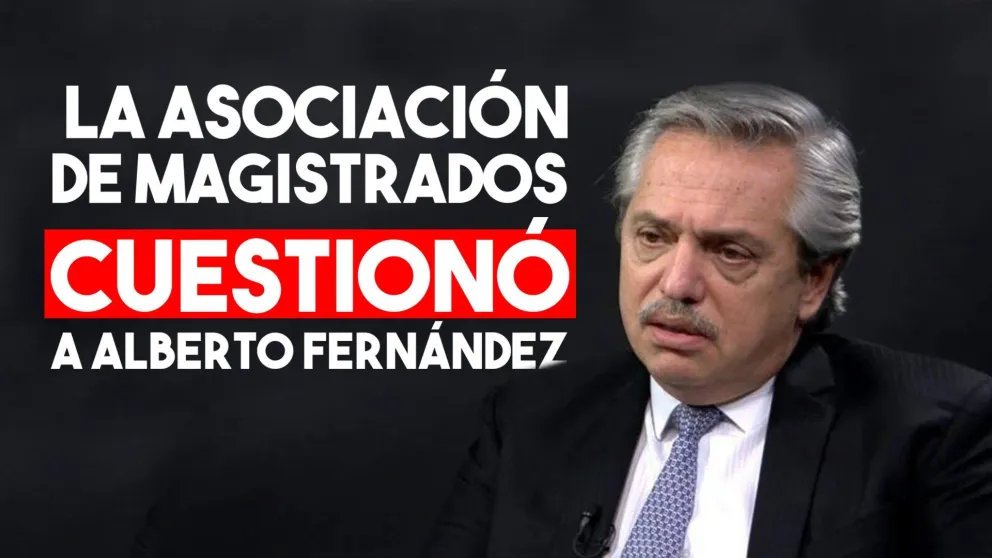La Asociación de Magistrados cuestionó a Alberto Fernández