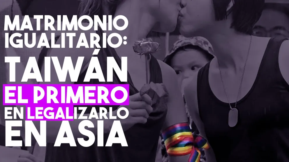 Taiwán: el primer país de Asia en legalizar el matrimonio igualitario
