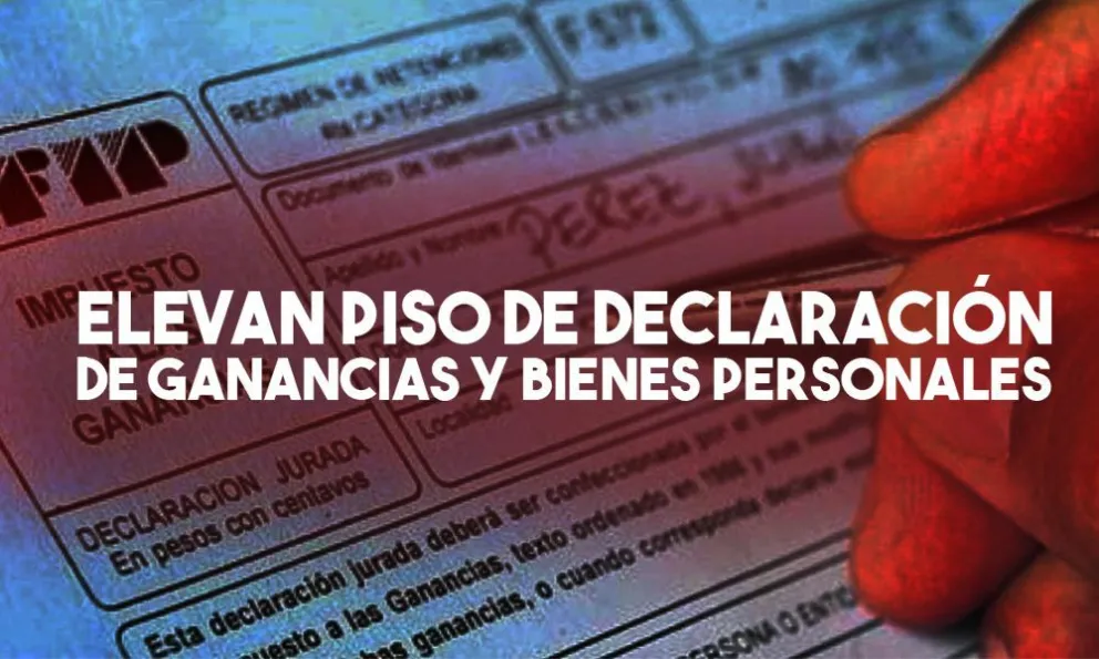 AFIP sube el piso de ingresos para la declaración informativa de Ganancias y Bienes Personales