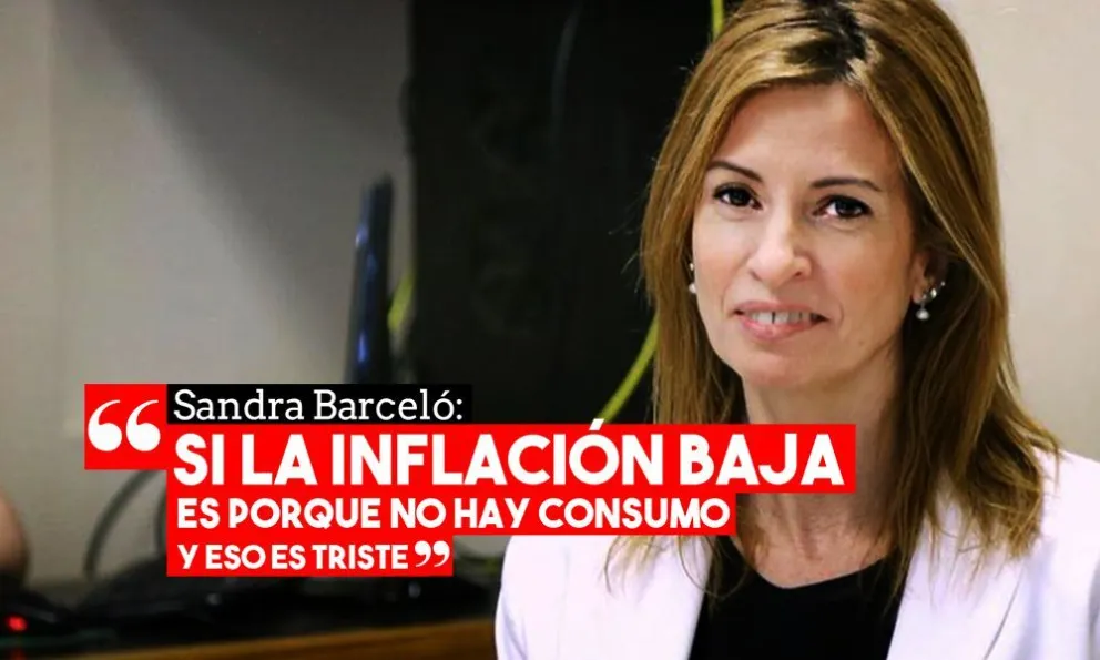 Sandra Barceló: “Si la inflación baja es porque no hay consumo y eso es triste”