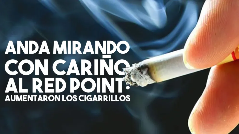 Anda mirando con cariño al Red Point: aumentaron los cigarrillos