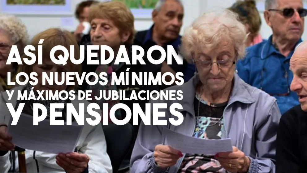 Ya son oficiales los nuevos mínimos y máximos de jubilaciones y pensiones