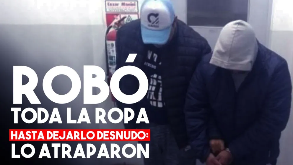 Atraparon a un ladrón que dejó desnudo a un hombre para robarle