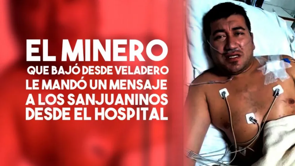 El minero trasladado desde Veladero mandó un saludo desde el hospital