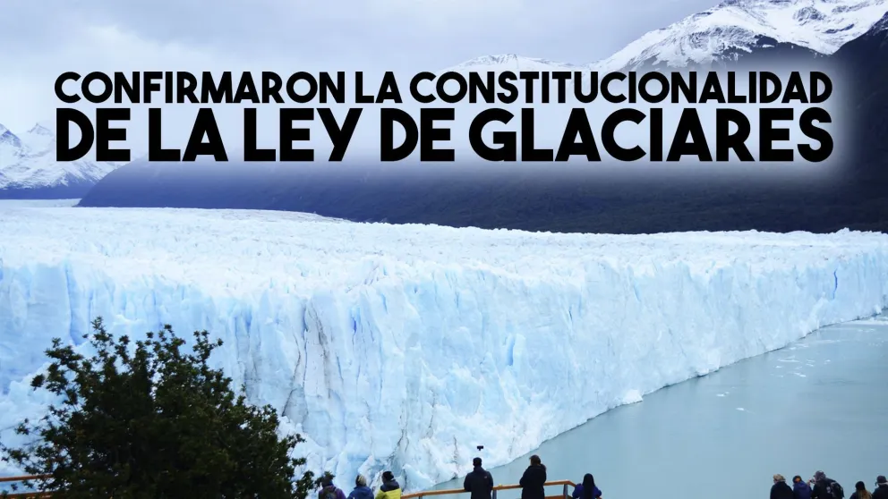 La Corte confirmó la constitucionalidad de la ley de glaciares