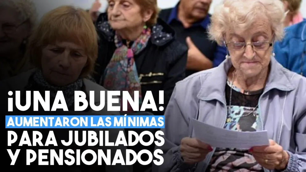 Una buena: aumentaron los montos mínimos de jubilaciones y pensiones