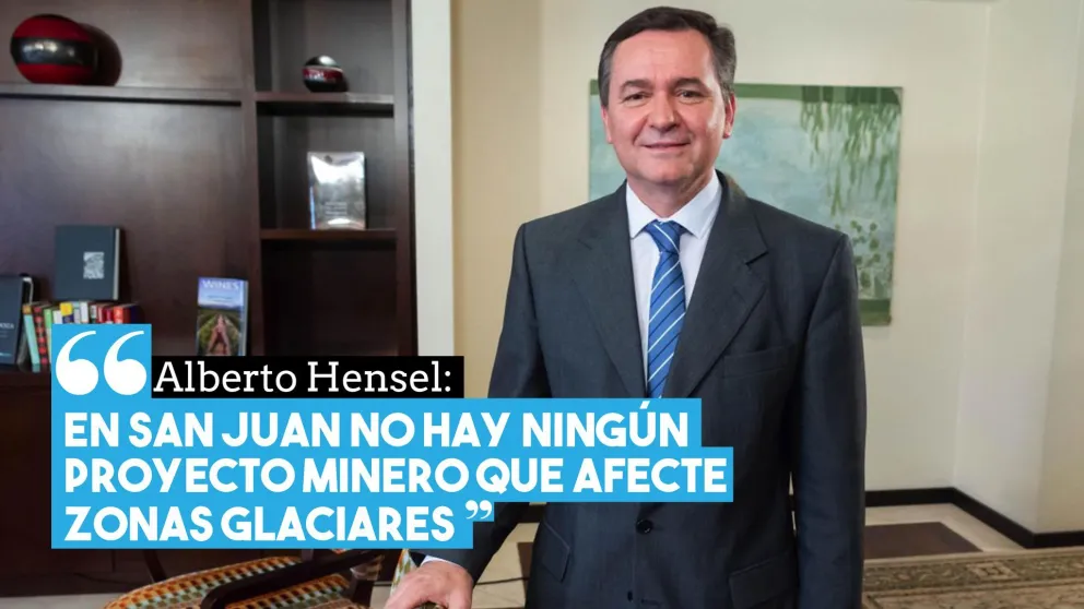Alberto Hensel: "En San Juan no hay ningún proyecto minero que afecte zonas glaciares"