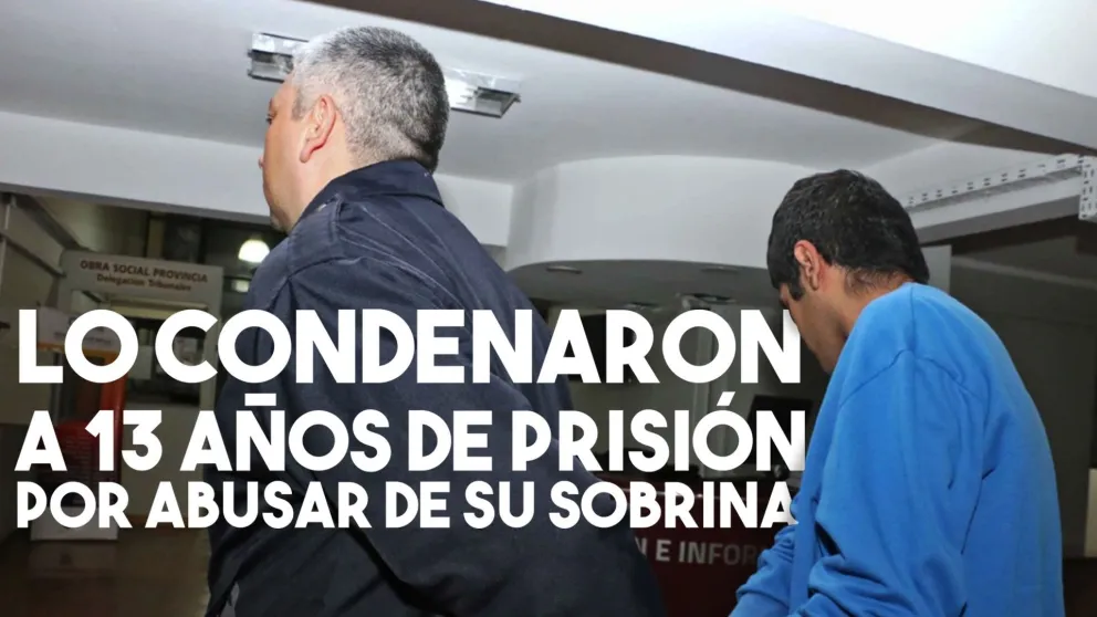 Abusó de su sobrina y lo condenaron a 13 años de prisión