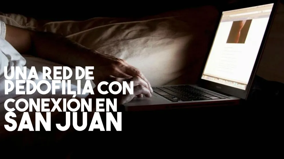 Investigan una red de pedofilia en San Juan