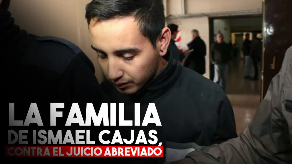 La familia de Ismael Cajas, contra el juicio abreviado