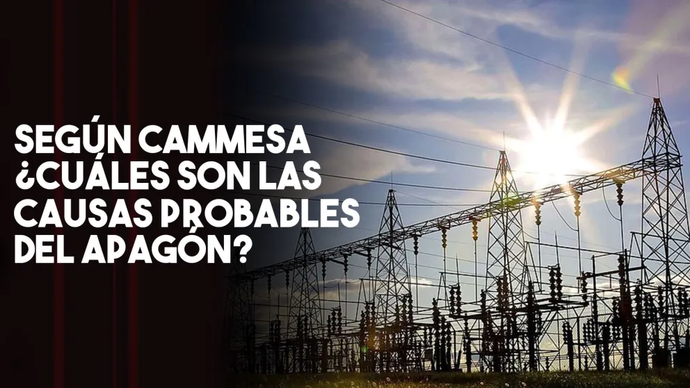 Apagón en todo el país: El Informe preliminar que hizo CAMMESA de la falla