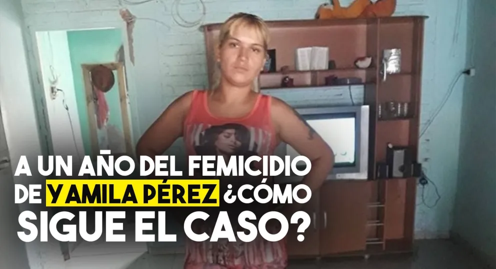 A un año del femicidio de Yamila Pérez ¿Cómo sigue el caso?
