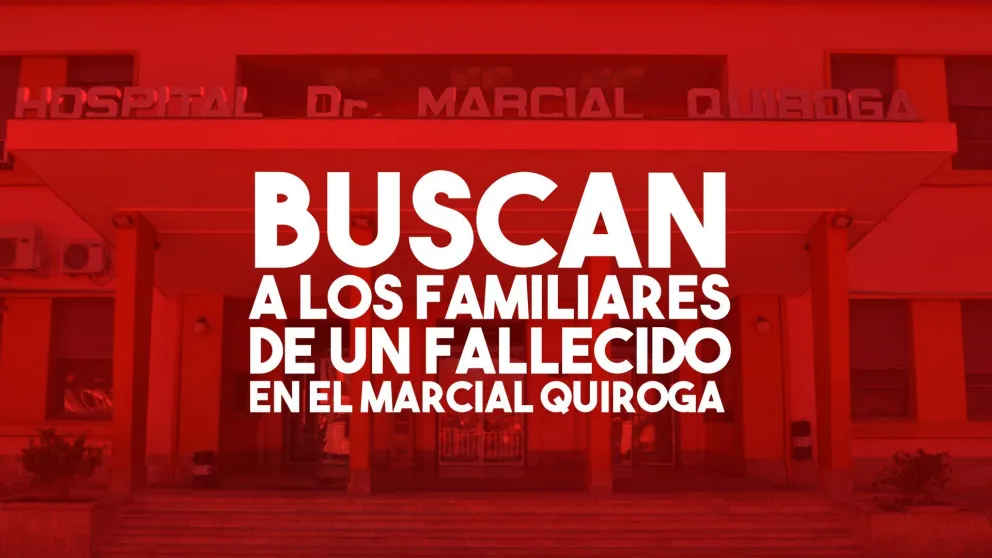 Buscan a los familiares de un hombre fallecido en el Marcial Quiroga