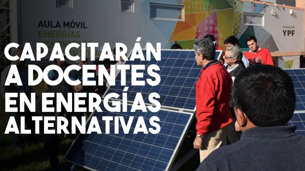 El Gobierno capacitará a docentes en energías alternativas