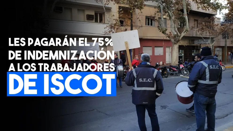 Acuerdo: los trabajadores despedidos de ISCOT cobrarán el 75% de la indemnización