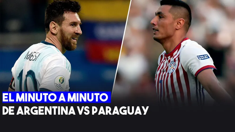 Seguí el minuto a minuto de Argentina - Paraguay