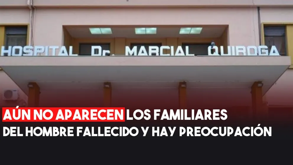 Aún no aparecen los familiares del hombre fallecido en el Marcial Quiroga