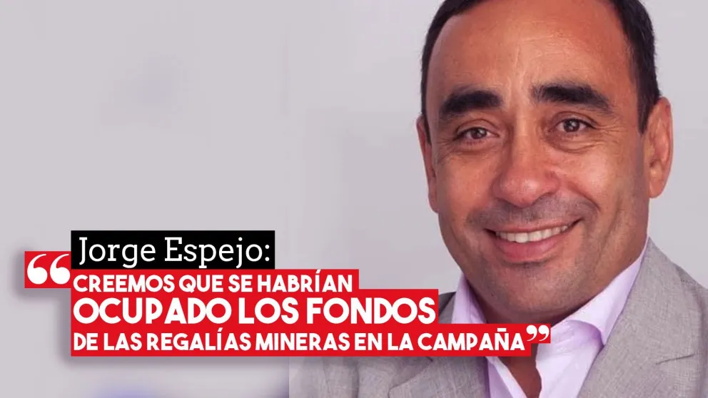 Jorge Espejo: " Creemos que se habrían ocupado los fondos de las regalías mineras en la campaña"
