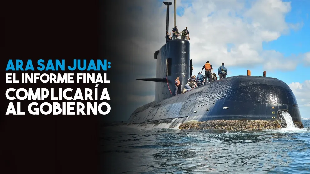 El informe final sobre la tragedia del ARA San Juan complica al Gobierno y desvincula a los tripulantes