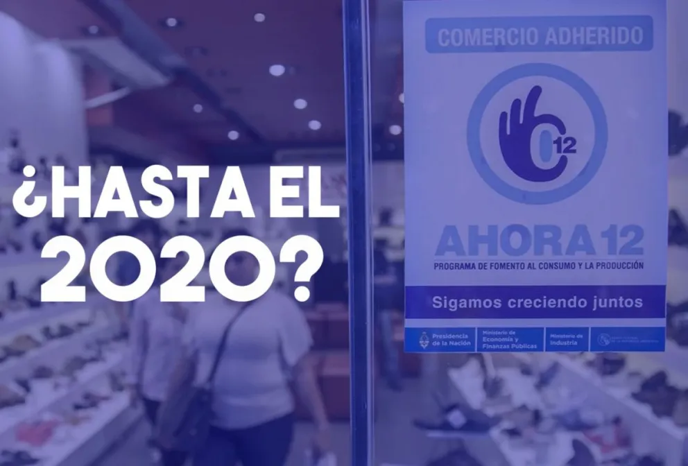 El Gobierno apuesta al Ahora 12 y planea extenderlo en 2020