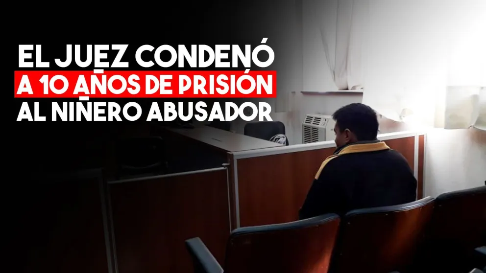 El juez condenó a 10 años de prisión al niñero abusador