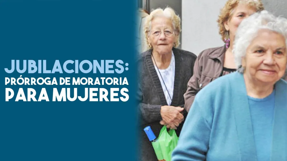 Jubilaciones: prorrogan la moratoria para mujeres para que obtengan la jubilación