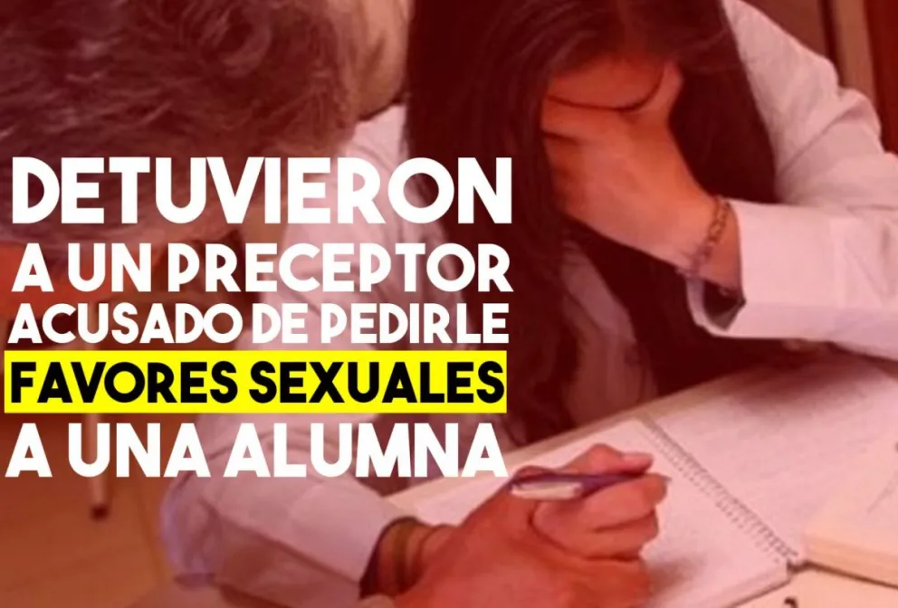 Detuvieron a un preceptor acusado de pedir favores sexuales a cambio de buenas notas
