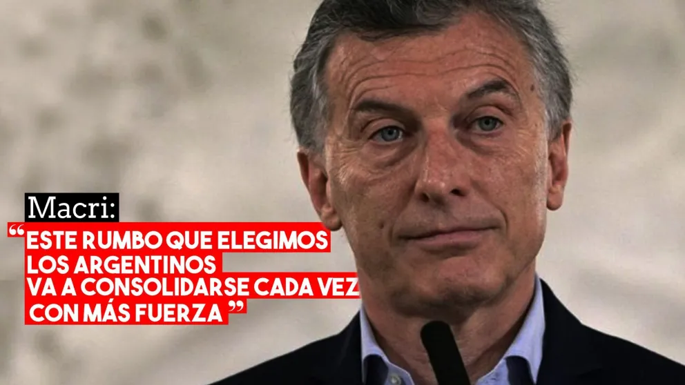Macri: "Este rumbo que elegimos los argentinos va a consolidarse cada vez con más fuerza"