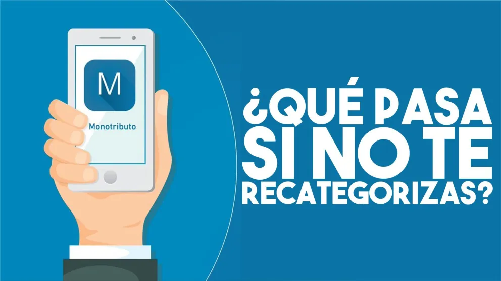¿Qué pasa si un contribuyente no se recategoriza en el Monotributo?