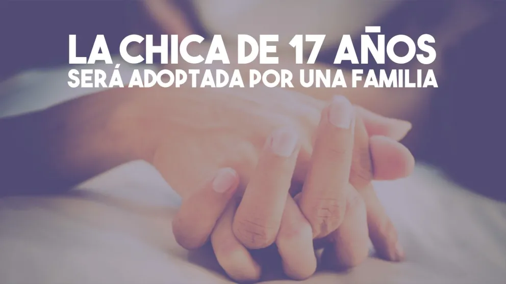 Finalmente, la chica de 17 años será adoptada