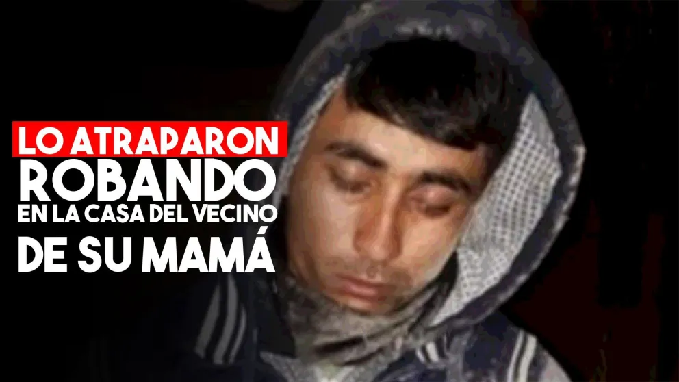 Lo atraparon robando en la casa del vecino de su mamá
