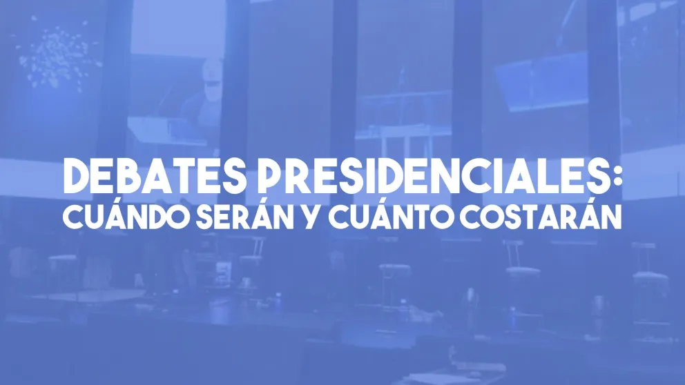 Debates presidenciales: cuándo serán y cuánto costarán