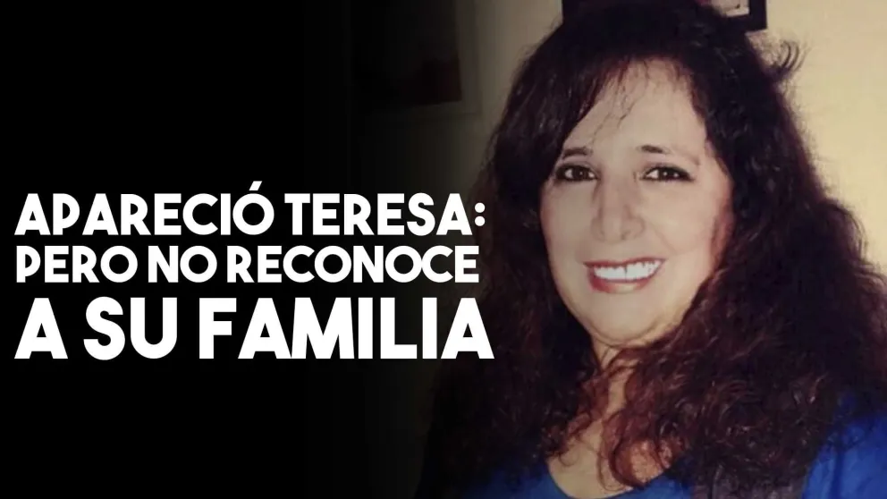 Apareció Teresa pero no reconoce a su familia