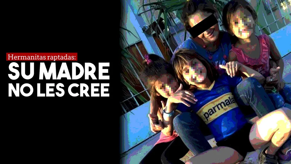 Hermanitas raptadas: su madre no les cree