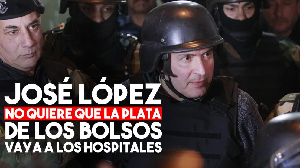 José López no quiere que "la plata de los bolsos" vaya a los hospitales