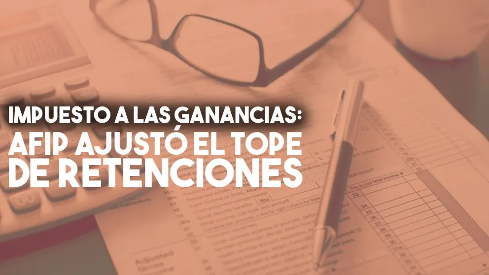Impuesto a las Ganancias: AFIP ajustó el tope de retenciones por inflación