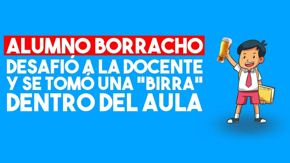 Un alumno ingresó al salón de clases borracho y tomando una cerveza