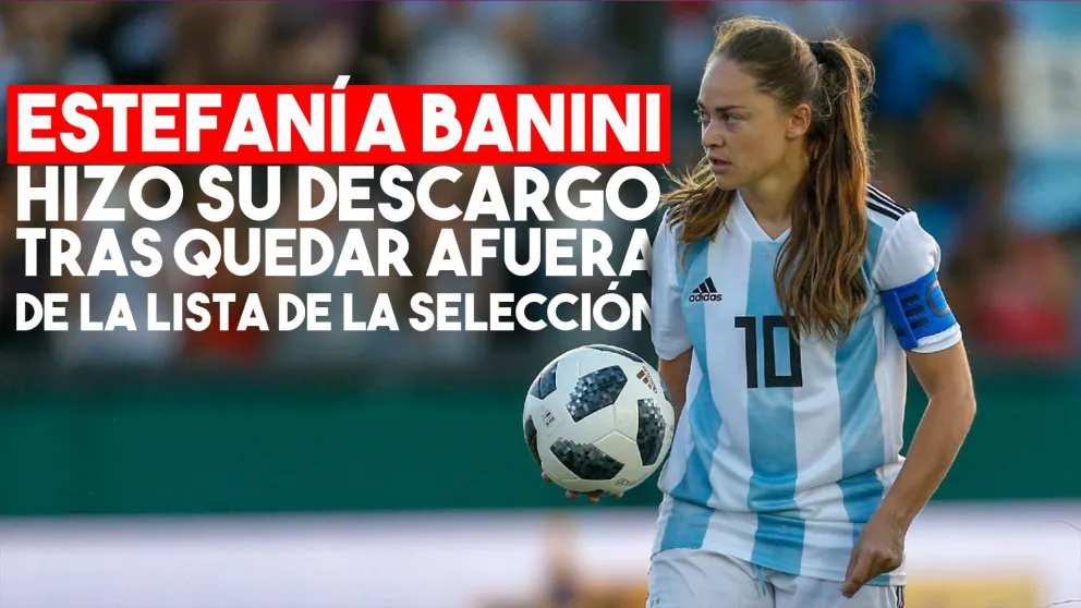 La fuerte carta de Estefanía Banini luego de quedar afuera de la lista para los Juegos Panamericanos