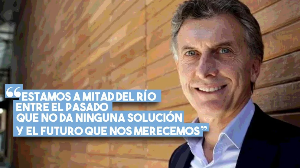 Mauricio Macri: "Estamos a mitad del río entre el pasado que no da ninguna solución y el futuro que nos merecemos"