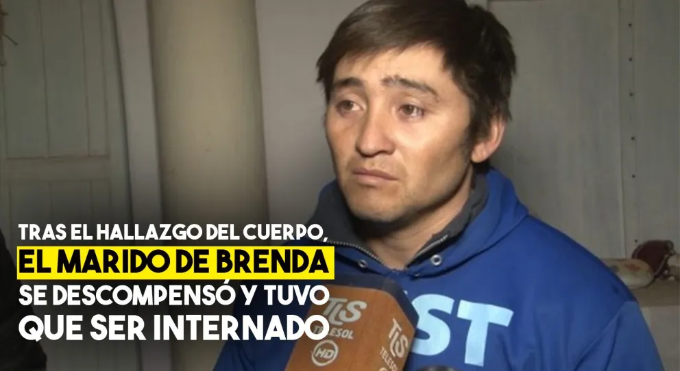 Tras el hallazgo del cuerpo calcinado, el marido de Brenda se descompensó y tuvo que ser hospitalizado