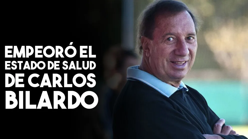 Carlos Bilardo está internado y su salud empeoró