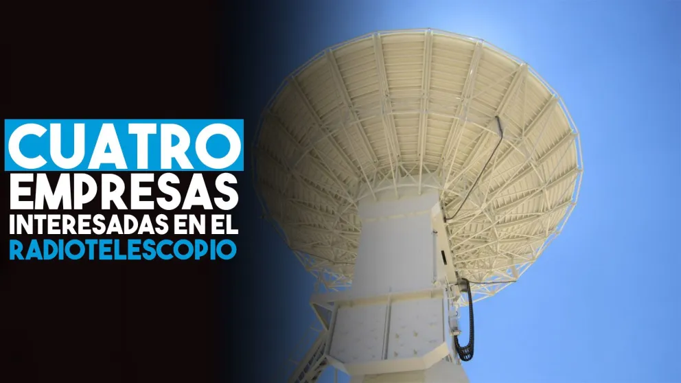 Cuatro firmas se postularon para la construcción del Radiotelescopio