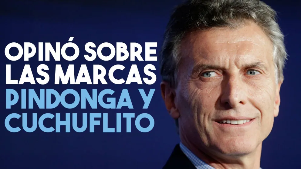 Macri sobre las marcas Pindonga y Cuchuflito: "Estamos muy orgullosos"